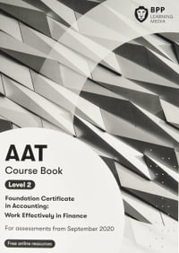 AAT Work Effectively in Finance (Synoptic Assessment) : Course Book - BPP Learning Media