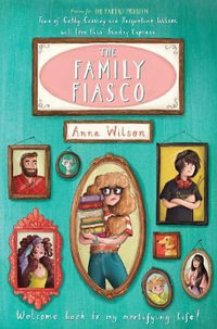 The Family Fiasco : The Mortifying Life of Skye Green Book 2 - Anna Wilson