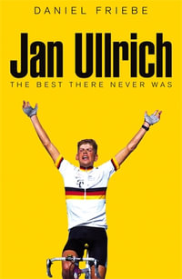 Jan Ullrich : The Best There Never Was - Daniel Friebe