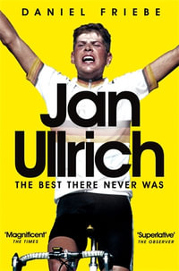 Jan Ullrich : The Best There Never Was - Daniel Friebe