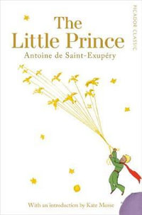 The Little Prince : Picador Classic - Antoine de Saint-Exupéry