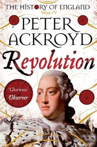 Revolution : The History of England Volume 4 - Peter Ackroyd