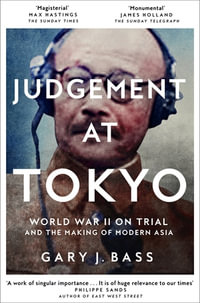 Judgement at Tokyo : World War II on Trial and the Making of Modern Asia - Gary J. Bass