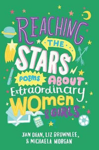 Reaching the Stars : Poems about Extraordinary Women and Girls - Liz Brownlee