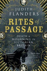 Rites of Passage : Death and Mourning in Victorian Britain - Judith Flanders