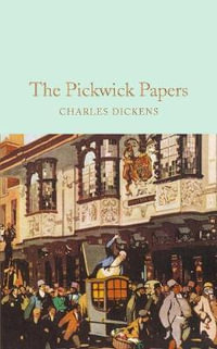 The Pickwick Papers : The Posthumous Papers of the Pickwick Club - Charles Dickens