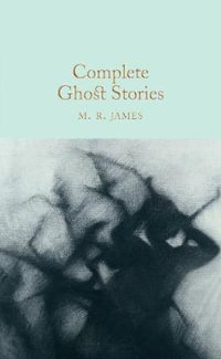 Complete Ghost Stories : Macmillan Collector's Library - M. R. James