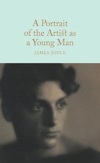 A Portrait of the Artist as a Young Man : Macmillan Collector's Library - James Joyce