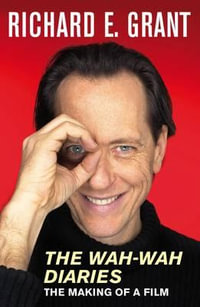 The Wah-Wah Diaries : The Making of a Film - Richard E. Grant