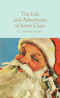 The Life and Adventures of Santa Claus : Macmillan Collector's Library - L. Frank Baum