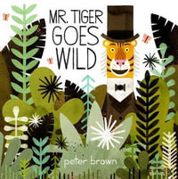 Mr Tiger Goes Wild - Peter Brown