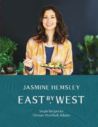 East by West : Simple Recipes for Ultimate Mind-Body Balance - Jasmine Hemsley