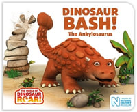 Dinosaur Bash! The Ankylosaurus : The World of Dinosaur Roar - Macmillan Children's Books