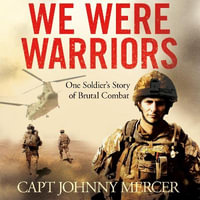 We Were Warriors : One Soldier's Story of Brutal Combat - Johnny Mercer