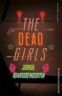 The Dead Girls : Picador Classic - Jorge Ibargüengoitia