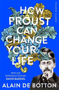 How Proust Can Change Your Life : Picador Classic - Alain De Botton