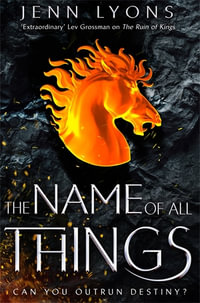 The Name of All Things : A Chorus of Dragons : Book 2 - Jenn Lyons