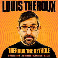 Theroux The Keyhole : When the world went weird (and so did I) - Louis Theroux