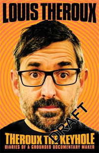 Theroux The Keyhole : When the World Went Weird and so Did I - Louis Theroux