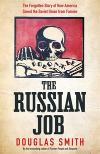 The Russian Job : Forgotten Story of How America Saved Russia from Famine - Douglas Smith