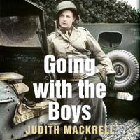 Going With The Boys : Six Extraordinary Women Writing From the Front Line - Julie Teal