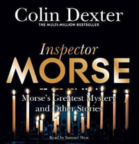 Morse's Greatest Mystery and Other Stories : Inspector Morse Mysteries - Colin Dexter