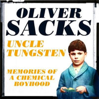 Uncle Tungsten : Memories of a Chemical Boyhood - Oliver Sacks