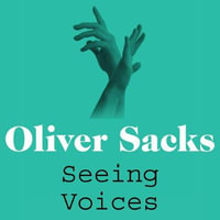 Seeing Voices : A Journey into the World of the Deaf - Oliver Sacks