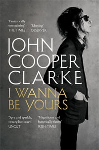 I Wanna Be Yours - John Cooper Clarke