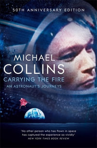 Carrying the Fire : An Astronaut's Journeys - Michael Collins