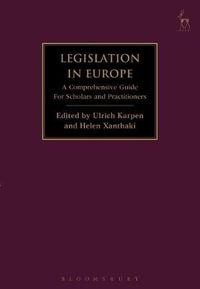 Legislation in Europe : A Comprehensive Guide For Scholars and Practitioners - Ulrich Karpen