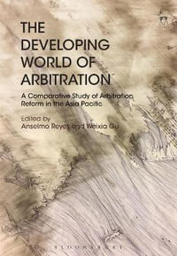 The Developing World of Arbitration : A Comparative Study of Arbitration Reform in the Asia Pacific - Anselmo Reyes