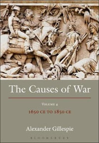 The Causes of War : Volume IV: 1650 - 1800 - Alexander Gillespie