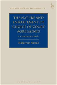 The Nature and Enforcement of Choice of Court Agreements : A Comparative Study - Mukarrum Ahmed