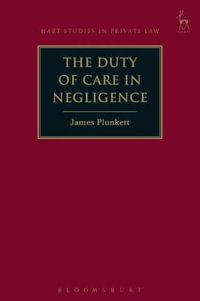 The Duty of Care in Negligence : Hart Studies in Private Law - James Plunkett