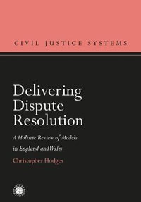 Delivering Dispute Resolution : A Holistic Review of Models in England and Wales - Christopher Hodges