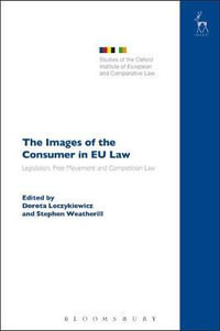 The Images of the Consumer in EU Law : Legislation, Free Movement and Competition Law - Dorota Leczykiewicz