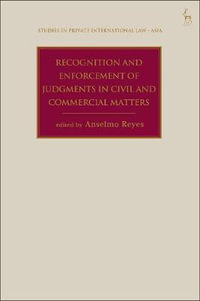 Recognition and Enforcement of Judgments in Civil and Commercial Matters : Studies in Private International Law - Asia - Anselmo Reyes