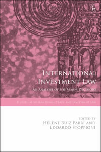 International Investment Law : An Analysis of the Major Decisions - Hélène Ruiz Fabri