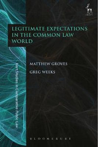 Legitimate Expectations in the Common Law World : Hart Studies in Comparative Public Law - Matthew Groves