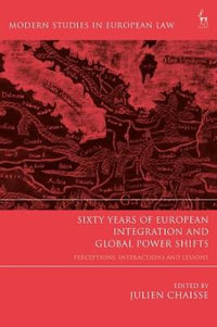 Sixty Years of European Integration and Global Power Shifts : Perceptions, Interactions and Lessons - Julien Chaisse