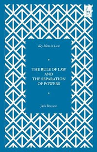 Key Ideas in Law : The Rule of Law and the Separation of Powers - Jack Beatson