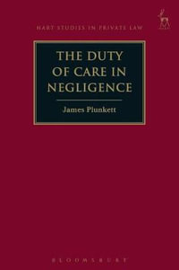 The Duty of Care in Negligence : Hart Studies in Private Law - James Plunkett