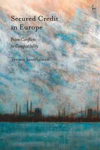 Secured Credit in Europe : From Conflicts to Compatibility - Teemu Juutilainen