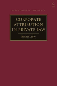 Corporate Attribution in Private Law : Hart Studies in Private Law - Rachel Leow