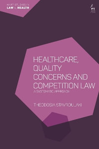 Healthcare, Quality Concerns and Competition Law : A Systematic Approach - Theodosia Stavroulaki