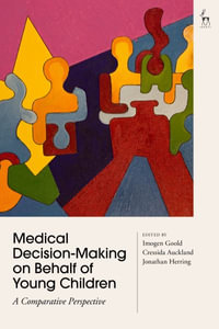 Medical Decision-Making on Behalf of Young Children : A Comparative Perspective - Imogen Goold