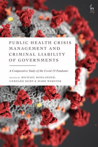 Public Health Crisis Management and Criminal Liability of Governments : A  Comparative Study of the  COVID-19 Pandemic - Michael Bohlander