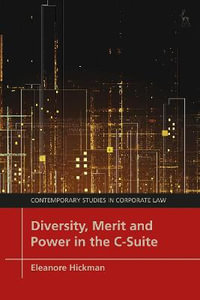 Diversity, Merit and Power in the C-Suite : Contemporary Studies in Corporate Law - Eleanore Hickman