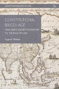 Constitutional Bricolage : Thailand's Sacred Monarchy vs. the Rule of Law - Eugénie Mérieau